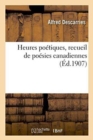 Heures Poetiques, Recueil de Poesies Canadiennes - Book