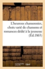 L'Heureux Chansonnier, Choix Varie de Chansons Et Romances Dedie A La Jeunesse - Book