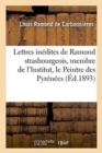 Lettres Inedites de Ramond Strasbourgeois, Membre de l'Institut, Surnomme Le Peintre Des Pyrenees - Book