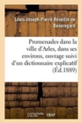 Promenades Dans La Ville d'Arles Et Dans Ses Environs, Ouvrage Suivi d'Un Dictionnaire Explicatif - Book