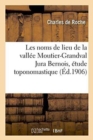 Les Noms de Lieu de la Vall?e Moutier-Grandval Jura Bernois ?tude Toponomastique - Book