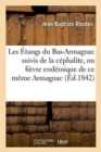 Les Etangs Du Bas-Armagnac Suivis de la Cephalite, Ou Fievre Endemique de Ce Meme Armagnac - Book