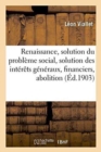 Renaissance: Solution Du Probl?me Social, Solution Des Int?r?ts G?n?raux & Financiers, Abolition - Book
