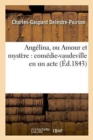 Ang?lina, Ou Amour Et Myst?re: Com?die-Vaudeville En Un Acte, d'Apr?s La Pi?ce Originale de Pain - Book