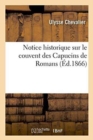 Notice Historique Sur Le Couvent Des Capucins de Romans - Book