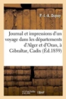 Journal Et Impressions d'Un Voyage Dans Les Departements d'Alger Et d'Oran, A Gibraltar, A Cadix - Book