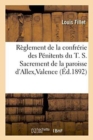 R?glement de la Confr?rie Des P?nitents Du T. S. Sacrement de la Paroisse d'Allex, Valence - Book