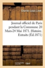 Journal Officiel de Paris Pendant La Commune 20 Mars-24 Mai 1871. Histoire. Extraits : Fac-Simil? Du Dernier N? 24 Mai - Book