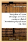Navigation Aerienne Et Voyages En Ballon, Conference Faite A l'Association Polytechnique - Book