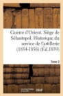 Guerre d'Orient. Siege de Sebastopol. Historique Du Service de l'Artillerie (1854-1856). Tome 2 - Book