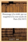 Hommage A La Verite, Par Un Magistrat A La Cour Royale de Paris - Book