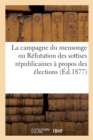 La Campagne Du Mensonge Ou Refutation Des Sottises Republicaines A Propos Des Elections - Book