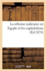 La Reforme Judiciaire En Egypte Et Les Capitulations - Book