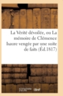 La Verite Devoilee, Ou La Memoire de Clemence Isaure Vengee Par Une Suite de Faits Historiques - Book