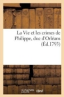 La Vie Et Les Crimes de Philippe, Duc d'Orleans - Book