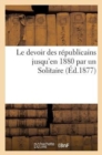 Le Devoir Des Republicains Jusqu'en 1880 Par Un Solitaire - Book