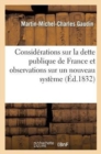 Consid?rations Sur La Dette Publique de France Et Observations Sur Un Nouveau Syt?me de Finances - Book