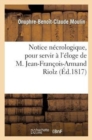 Notice Necrologique, Pour Servir A l'Eloge de M. Jean-Francois-Armand Riolz - Book
