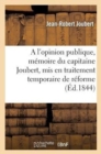 A l'Opinion Publique, Memoire Du Capitaine Joubert, MIS En Traitement Temporaire de Reforme - Book
