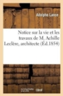 Notice Sur La Vie Et Les Travaux de M. Achille Lecl?re, Architecte - Book