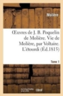 Oeuvres de J. B. Poquelin de Moli?re. Tome 1. Vie de Moli?re, Par Voltaire. l'?tourdi : . Les Pr?cieuses Ridicules. l'?cole Des Maris - Book