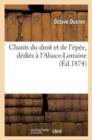 Chants Du Droit Et de l'?p?e, D?di?s ? l'Alsace-Lorraine - Book