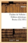 Th??tre de Voltaire: ?dition St?r?otype. Tome 2. Brutus - Book