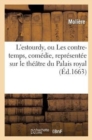 L'Estourdy, Ou Les Contre-Temps, Com?die, Repr?sent?e Sur Le Th??tre Du Palais Royal - Book