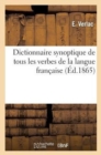Dictionnaire Synoptique de Tous Les Verbes de la Langue Francaise, Tant Reguliers Qu'irreguliers : , Entierement Conjugues Par M. Verlac, Precede d'Une Theorie Des Verbes... - Book