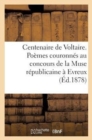 Centenaire de Voltaire. Poemes Couronnes Au Concours de la Muse Republicaine A Evreux, En 1877... - Book