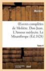 Oeuvres Compl?tes de Moli?re. Tome 4. Don Juan. l'Amour M?decin. Le Misanthrope. : Le M?decin Malgr? Lui. Les F?tes de Versailles En 1664 - Book