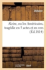 Alzire, Ou Les Am?ricains, Trag?die En 5 Actes Et En Vers - Book