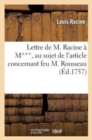 Lettre de M. Racine ? M***, Au Sujet de l'Article Concernant Feu M. Rousseau : , Lequel Est Ins?r? Au Ive Volume... - Book