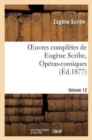 Oeuvres Compl?tes de Eug?ne Scribe, Op?ras-Comiques. S?r. 4, Vol. 12 - Book