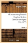 Oeuvres Compl?tes de Eug?ne Scribe, Op?ras-Comiques. S?r. 4, Vol. 3 - Book