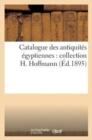 Catalogue Des Antiquites Egyptiennes: Collection H. Hoffmann - Book