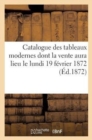 Catalogue Des Tableaux Modernes Dont La Vente Aura Lieu Le Lundi 19 Fevrier 1872 : : Collection de Feu Le Bon Michel de Tretaigne - Book