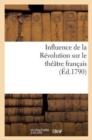Influence de la Revolution Sur Le Theatre Francais : . Petition A Ce Sujet Adressee A La Commune de Paris - Book