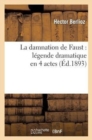 La Damnation de Faust: L?gende Dramatique En 4 Actes - Book