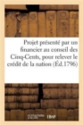 Projet Presente Par Un Financier Au Conseil Des Cinq-Cents, Pour Relever Le Credit de la Nation - Book