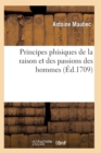 Principes Phisiques de la Raison Et Des Passions Des Hommes - Book