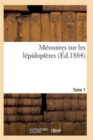 Memoires Sur Les Lepidopteres. Tome 1 - Book