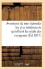 Aventures de Mer Ou Recueil Des Episodes Les Plus Interessants Qu'offrent Les Recits Des Voyageurs - Book