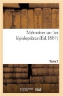 Memoires Sur Les Lepidopteres. Tome 3 - Book