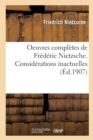 Oeuvres Compl?tes de Fr?d?ric Nietzsche. Consid?rations Inactuelles T01 - Book