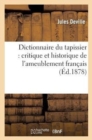 Dictionnaire Du Tapissier: Critique Et Historique de l'Ameublement Fran?ais - Book