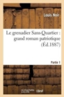 Le Grenadier Sans-Quartier: Grand Roman Patriotique. 1 - Book