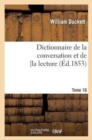 Dictionnaire de la Conversation Et de la Lecture.Tome 16 : : Inventaire Raisonn? Des Notions G?n?rales Les Plus Indispensables ? Tous, ... - Book