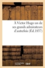 A Victor Hugo Un de Ses Grands Admirateurs d'Autrefois : : R?ponse ? La Pi?ce Des Voix Int?rieures Intitul?es: Sunt Lacrymae Rerum - Book
