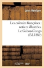Les Colonies Francaises: Notices Illustrees. Le Gabon-Congo - Book